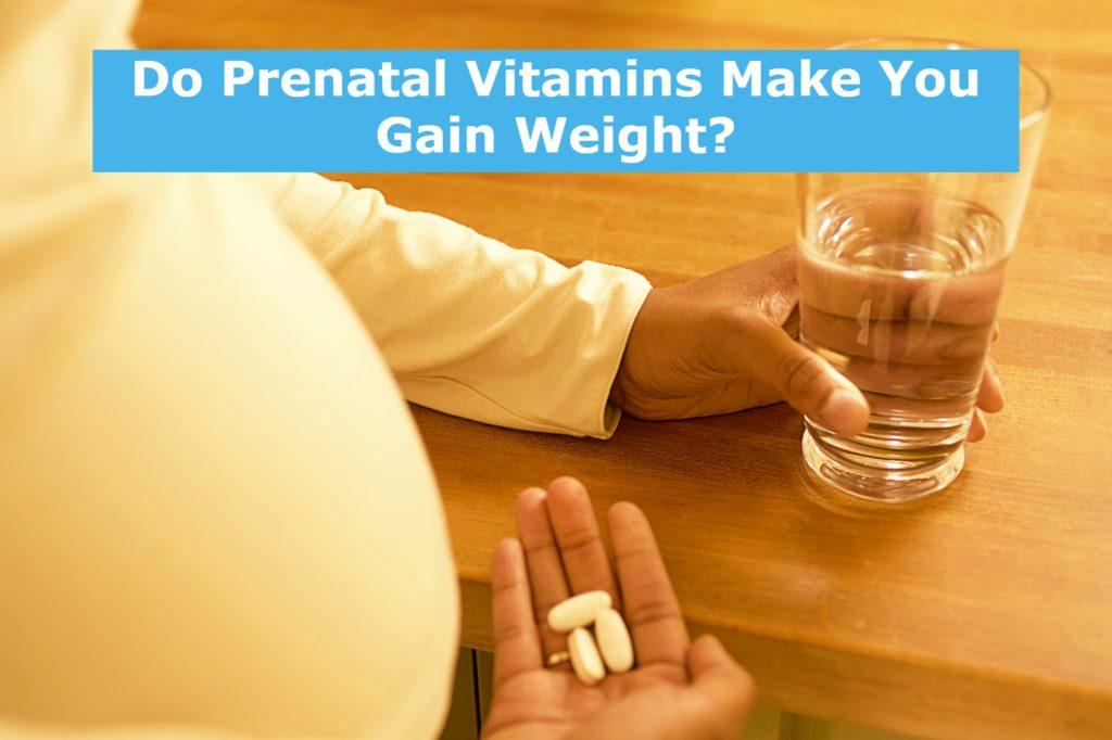 Do Prenatal Vitamins Make You Gain Weight