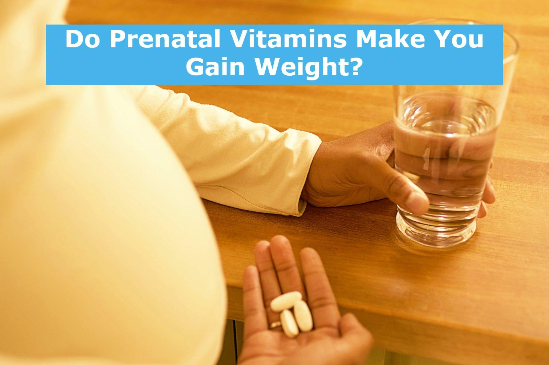 Do Prenatal Vitamins Make You Gain Weight?