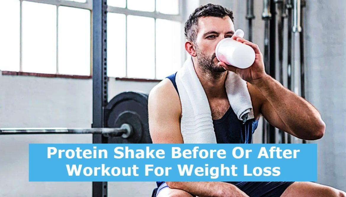 Protein Shake Before Or After Workout For Weight Loss