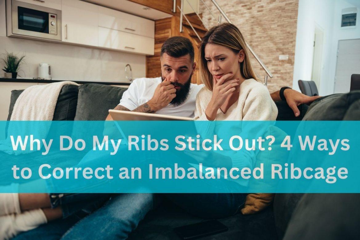 Why Do My Ribs Stick Out? 4 Ways to Correct an Imbalanced Ribcage