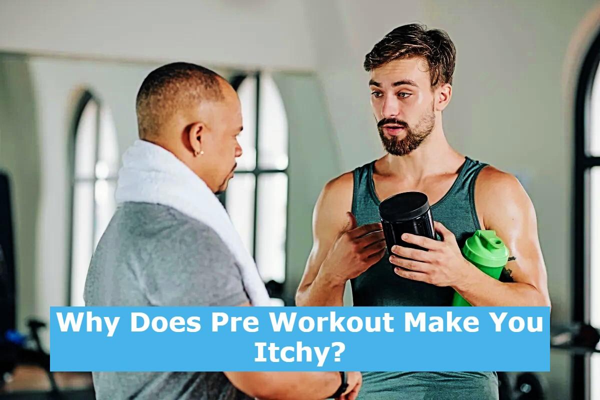 why-does-pre-workout-make-you-itchy